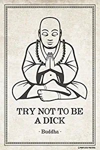 Pointless Posters Try Not to Be A Dick - Funny Buddha Quote Poster Print