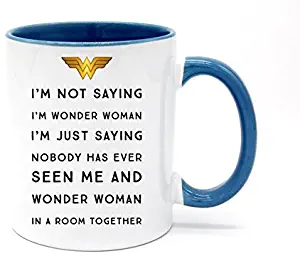 White+Blue - Funny I'm Not Saying I'm Wonder Woman Coffee Mug or Tea Cup 11 Ounce